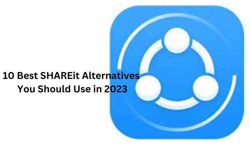 SHAREit Alternatives You Should Use in 2023